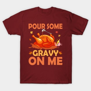 Pour some gravy on me T-Shirt